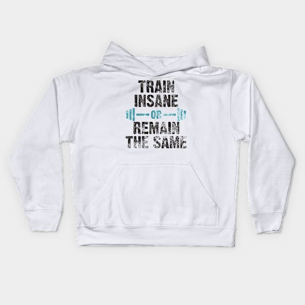 TRAIN INSANE OR REMAIN THE SAME Kids Hoodie by Lin Watchorn 